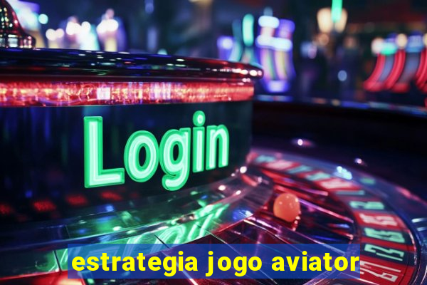 estrategia jogo aviator